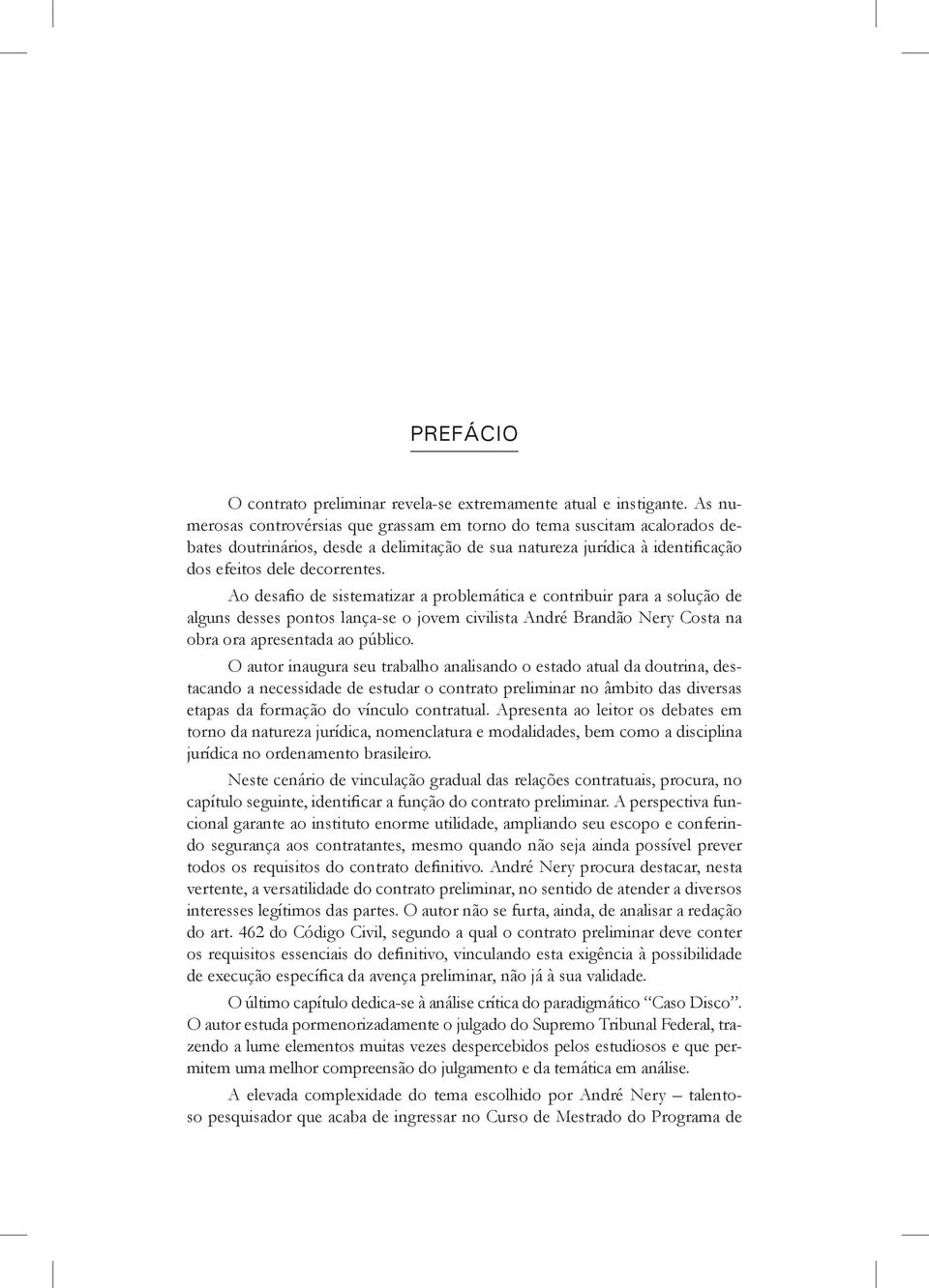 Ao desafio de sistematizar a problemática e contribuir para a solução de alguns desses pontos lança-se o jovem civilista André Brandão Nery Costa na obra ora apresentada ao público.