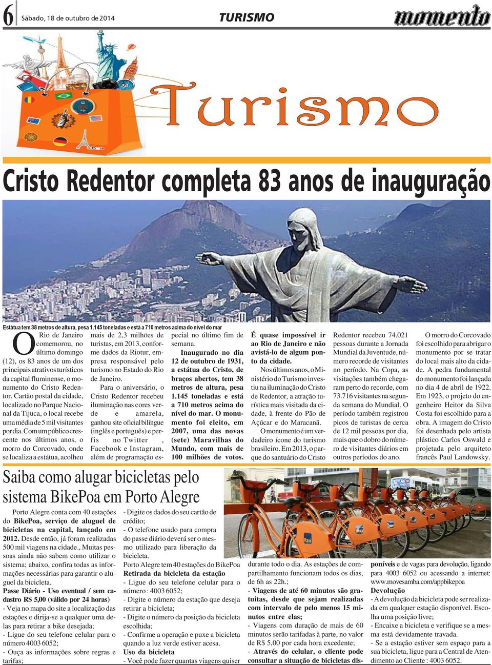 semana. último domingo (12), os 83 anos de um dos principais atrativos turísticos da capital fluminense, o monumento do Cristo Redentor.