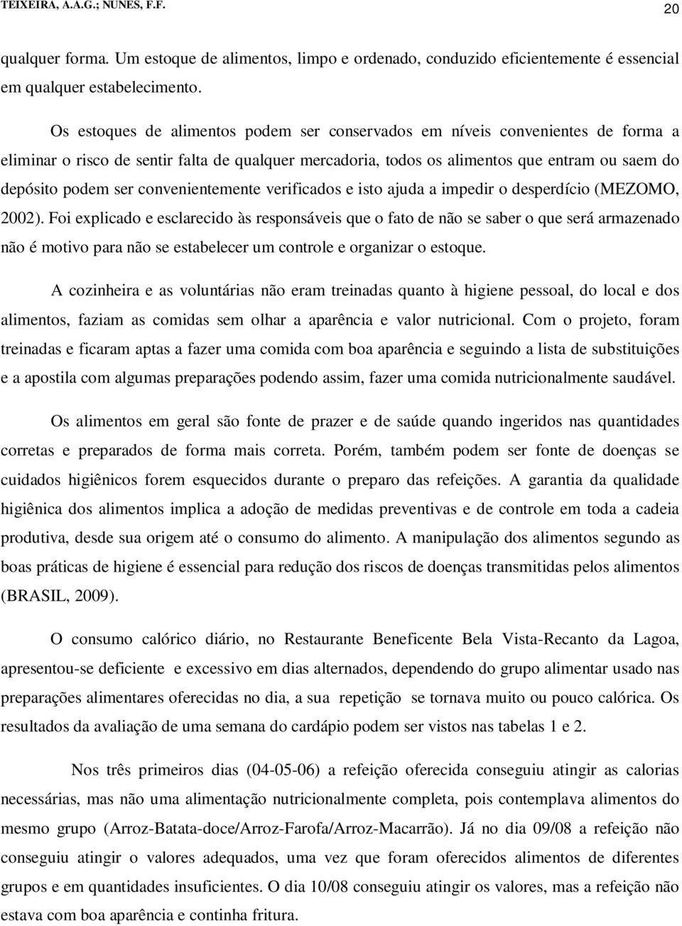 convenientemente verificados e isto ajuda a impedir o desperdício (MEZOMO, 2002).