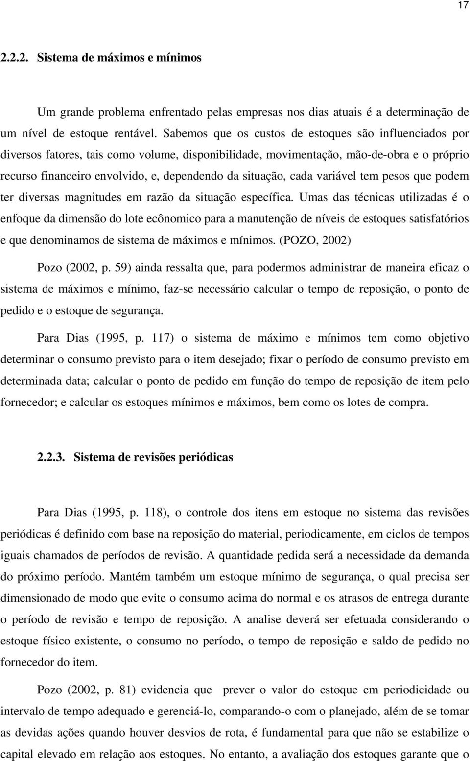 situação, cada variável tem pesos que podem ter diversas magnitudes em razão da situação específica.