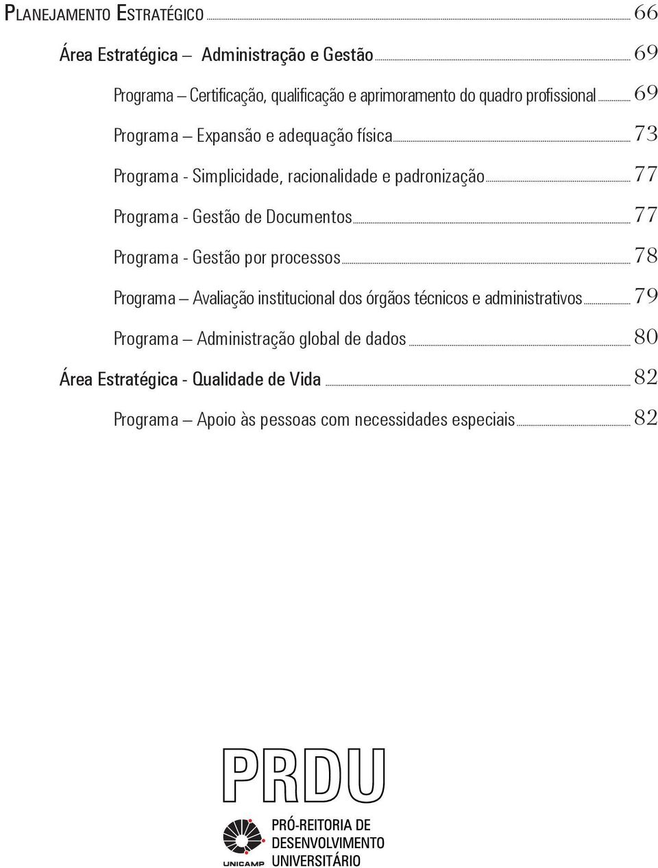 Documentos Programa - Gestão por processos Programa Avaliação institucional dos órgãos técnicos e administrativos Programa