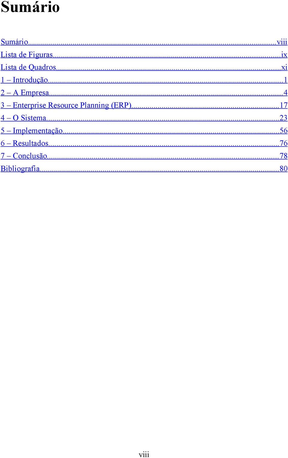 .. 4 3 Enterprise Resource Planning (ERP)...17 4 O Sistema.