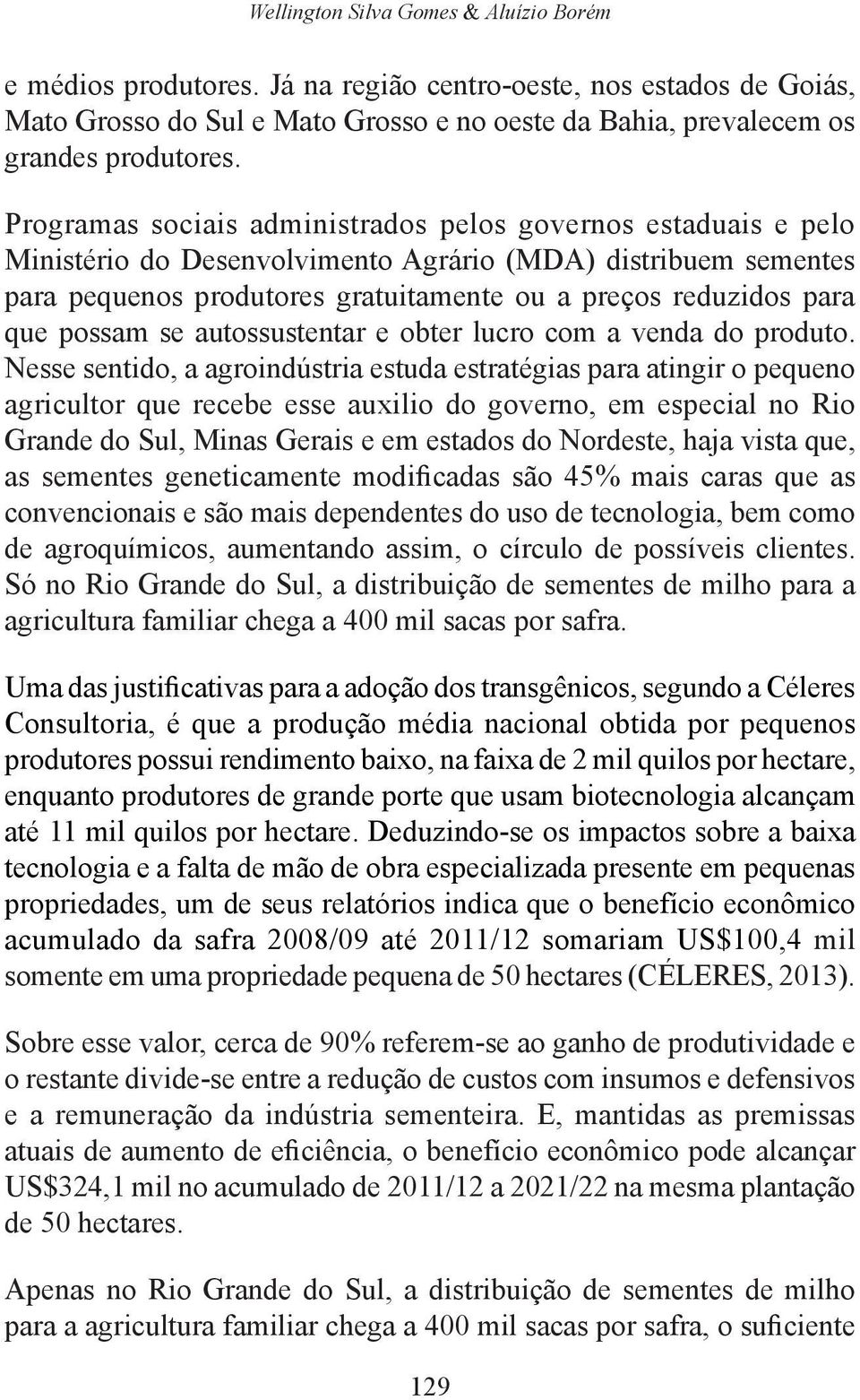 possam se autossustentar e obter lucro com a venda do produto.