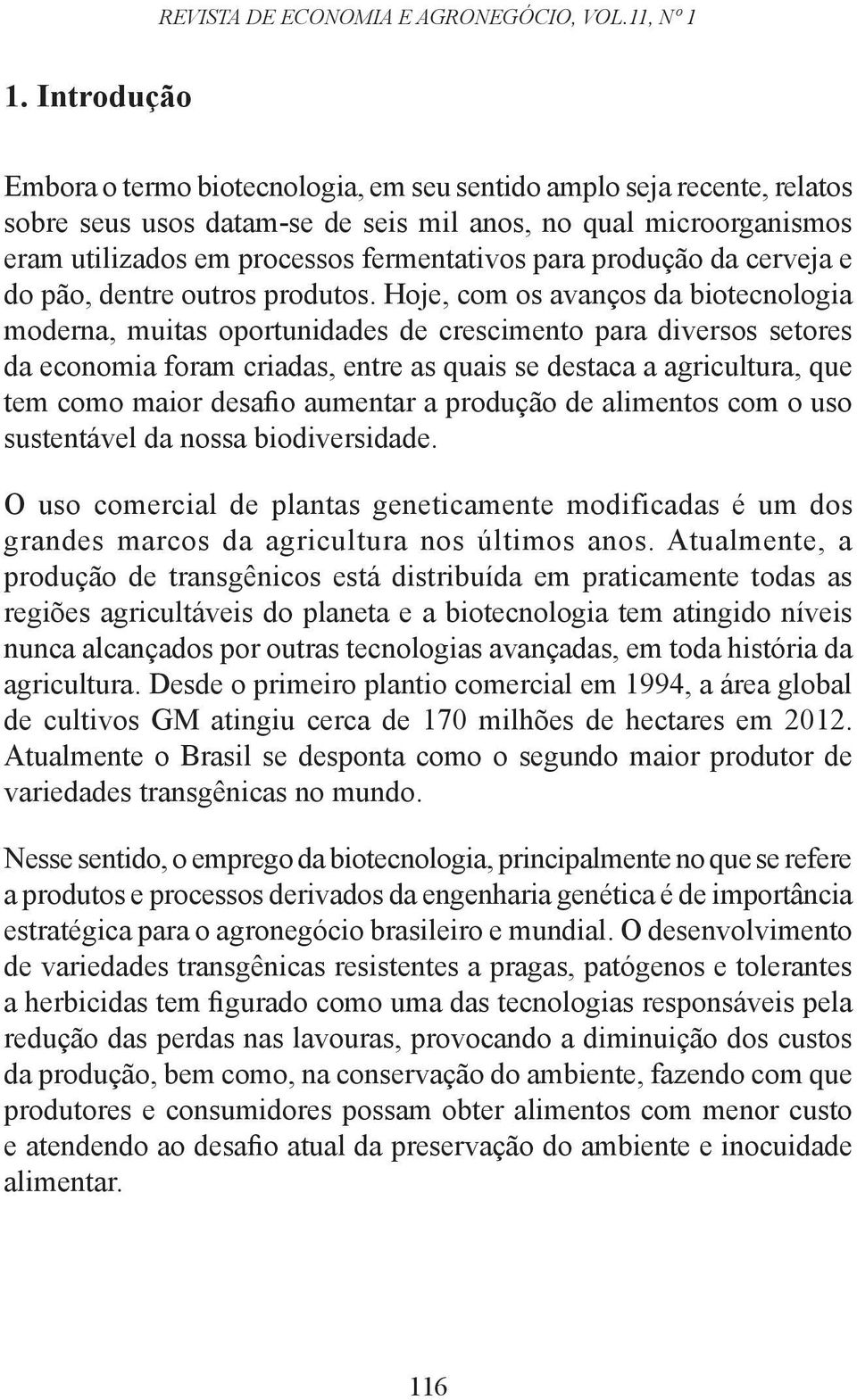 produção da cerveja e do pão, dentre outros produtos.