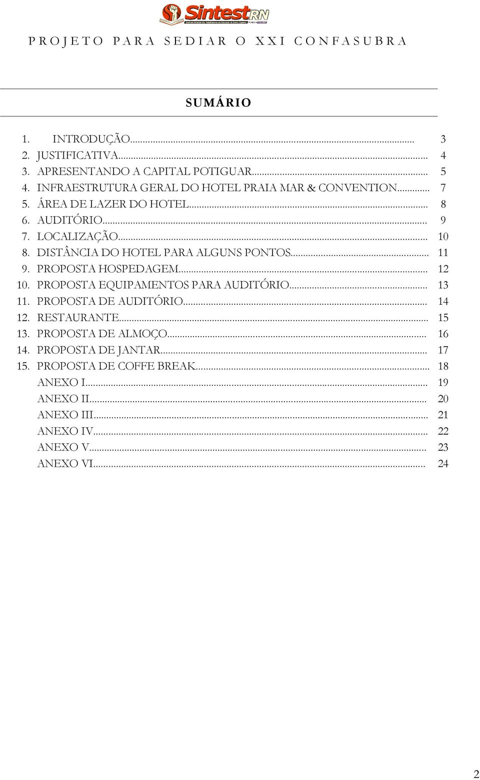 .. 12 10. PROPOSTA EQUIPAMENTOS PARA AUDITÓRIO... 13 11. PROPOSTA DE AUDITÓRIO... 14 12. RESTAURANTE... 15 13. PROPOSTA DE ALMOÇO... 16 14.