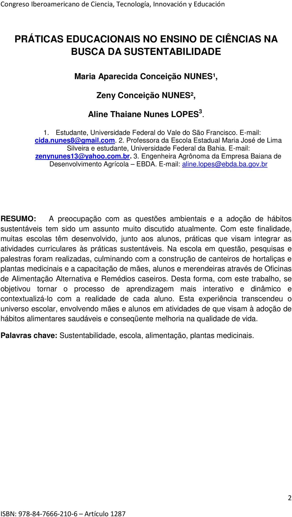 E-mail: zenynunes13@yahoo.com.br. 3. Engenheira Agrônoma da Empresa Baiana de Desenvolvimento Agrícola EBDA. E-mail: aline.lopes@ebda.ba.gov.