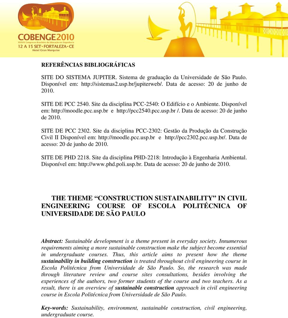 Site da disciplina PCC-2302: Gestão da Produção da Construção Civil II Disponível em: http://moodle.pcc.usp.br e http://pcc2302.pcc.usp.br/. Data de acesso: 20 de junho de 2010. SITE DE PHD 2218.