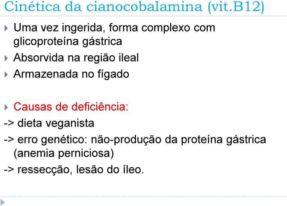 Absorvida na região ileal Armazenada no fígado Causas de deficiência: