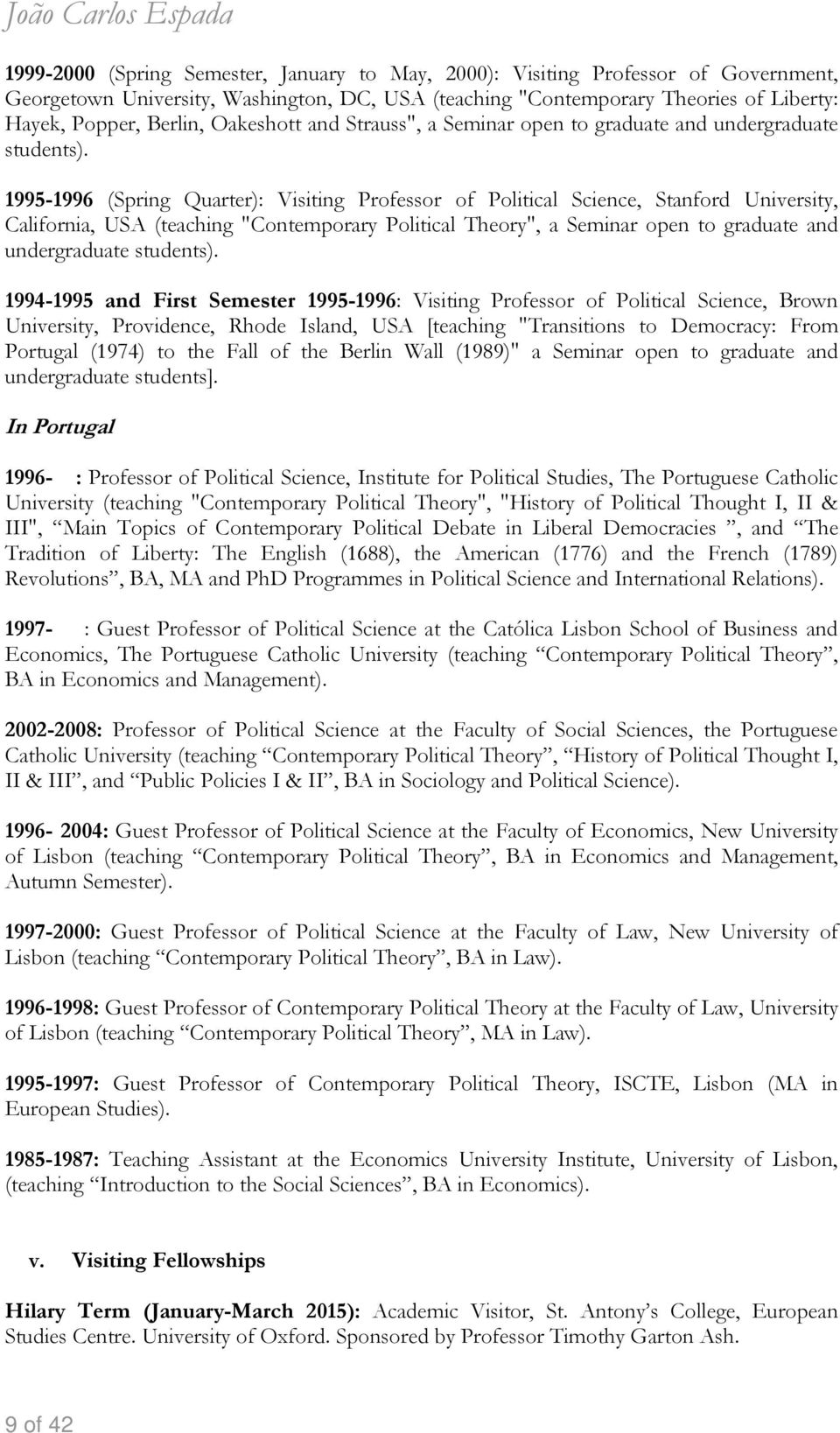 1995-1996 (Spring Quarter): Visiting Professor of Political Science, Stanford University, California, USA (teaching "Contemporary Political Theory", a Seminar open to graduate and undergraduate