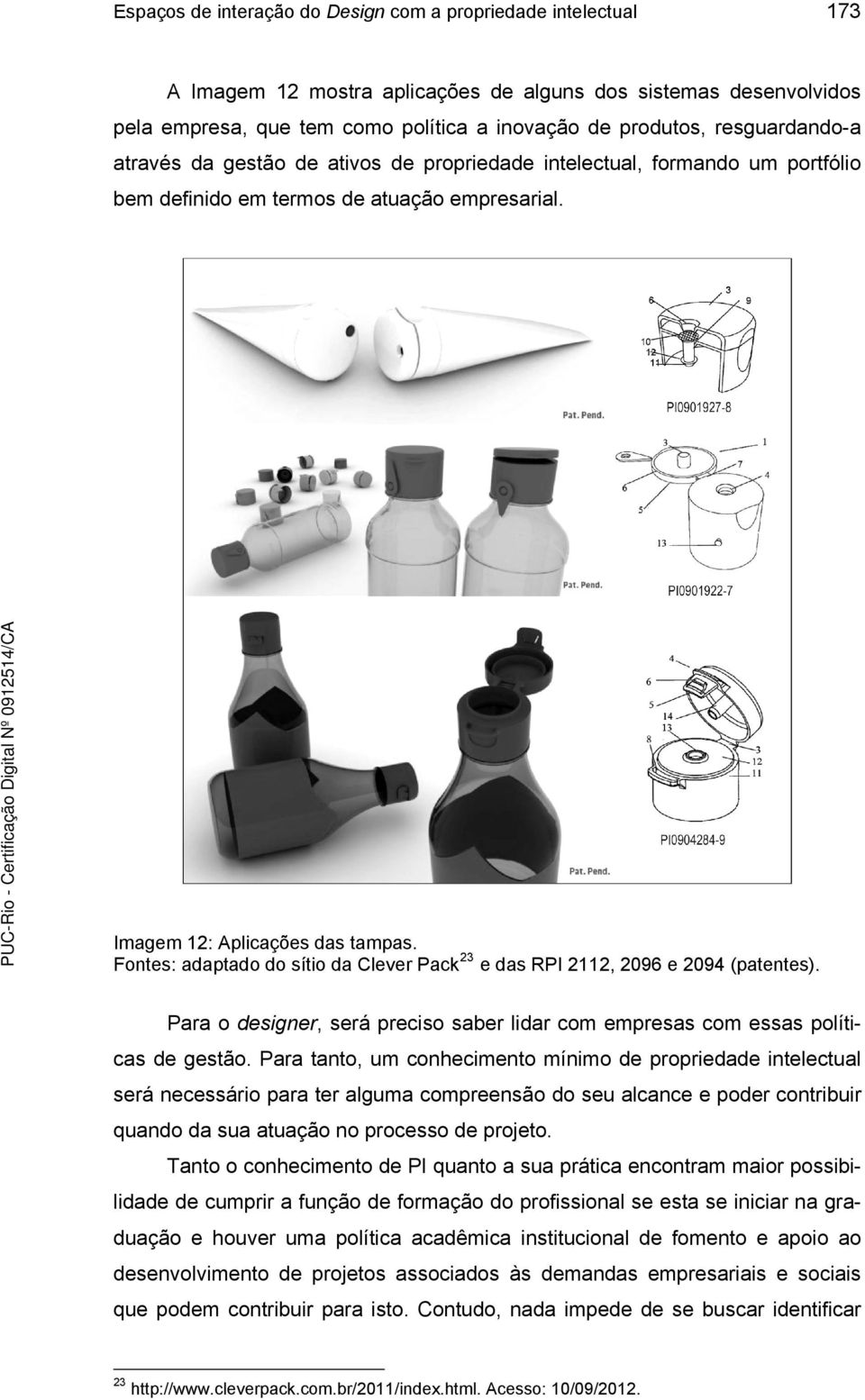 Fontes: adaptado do sítio da Clever Pack 23 e das RPI 2112, 2096 e 2094 (patentes). Para o designer, será preciso saber lidar com empresas com essas políticas de gestão.