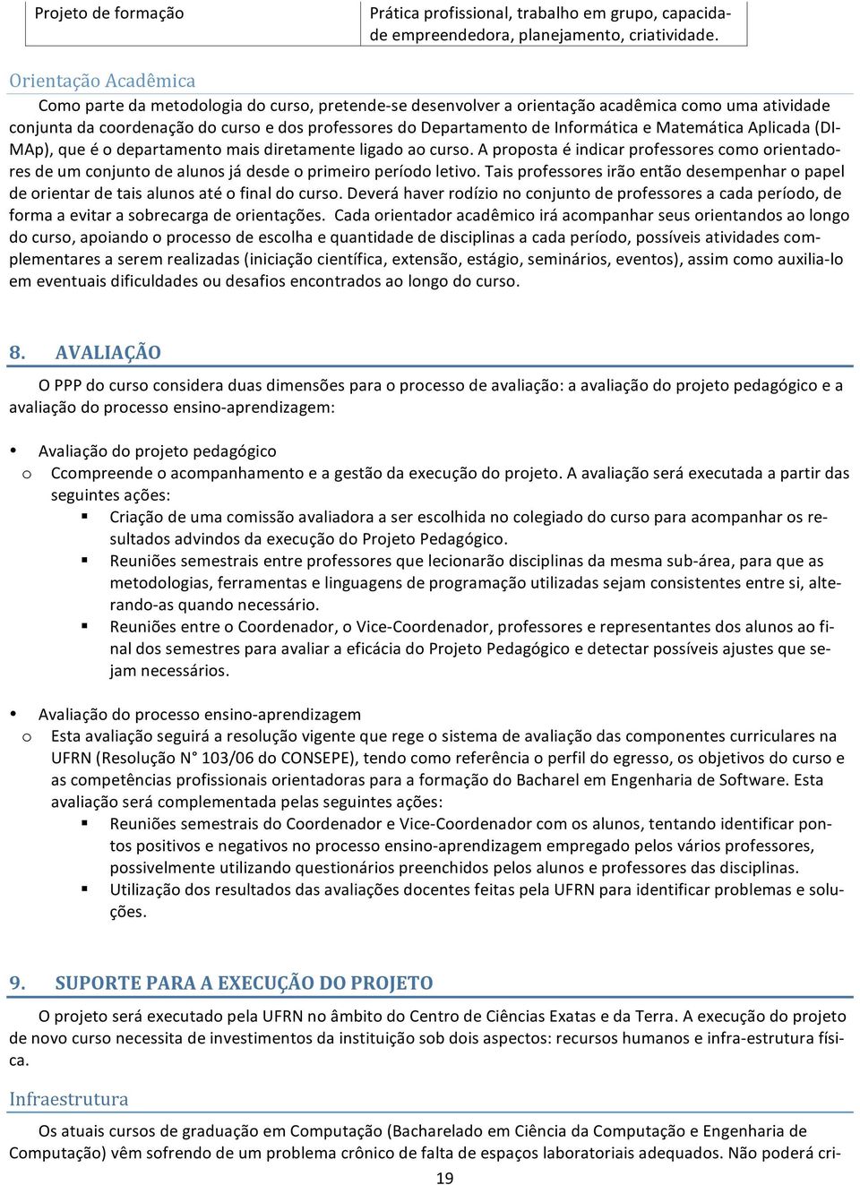 conjuntadacoordenaçãodocursoedosprofessoresdodepartamentodeinformáticaematemáticaaplicada(di MAp),queéodepartamentomaisdiretamenteligadoaocurso.