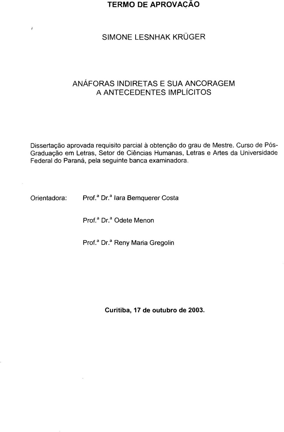 Curso de Pós- Graduação em Letras, Setor de Ciências Humanas, Letras e Artes da Universidade Federal do Paraná,