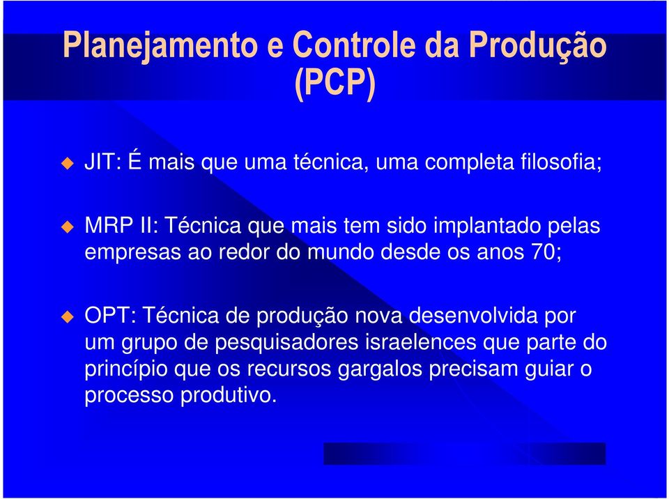 desde os anos 70; OPT: Técnica de produção nova desenvolvida por um grupo de