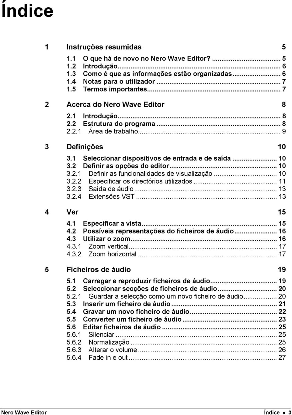 1 Seleccionar dispositivos de entrada e de saída... 10 3.2 Definir as opções do editor... 10 3.2.1 Definir as funcionalidades de visualização... 10 3.2.2 Especificar os directórios utilizados... 11 3.