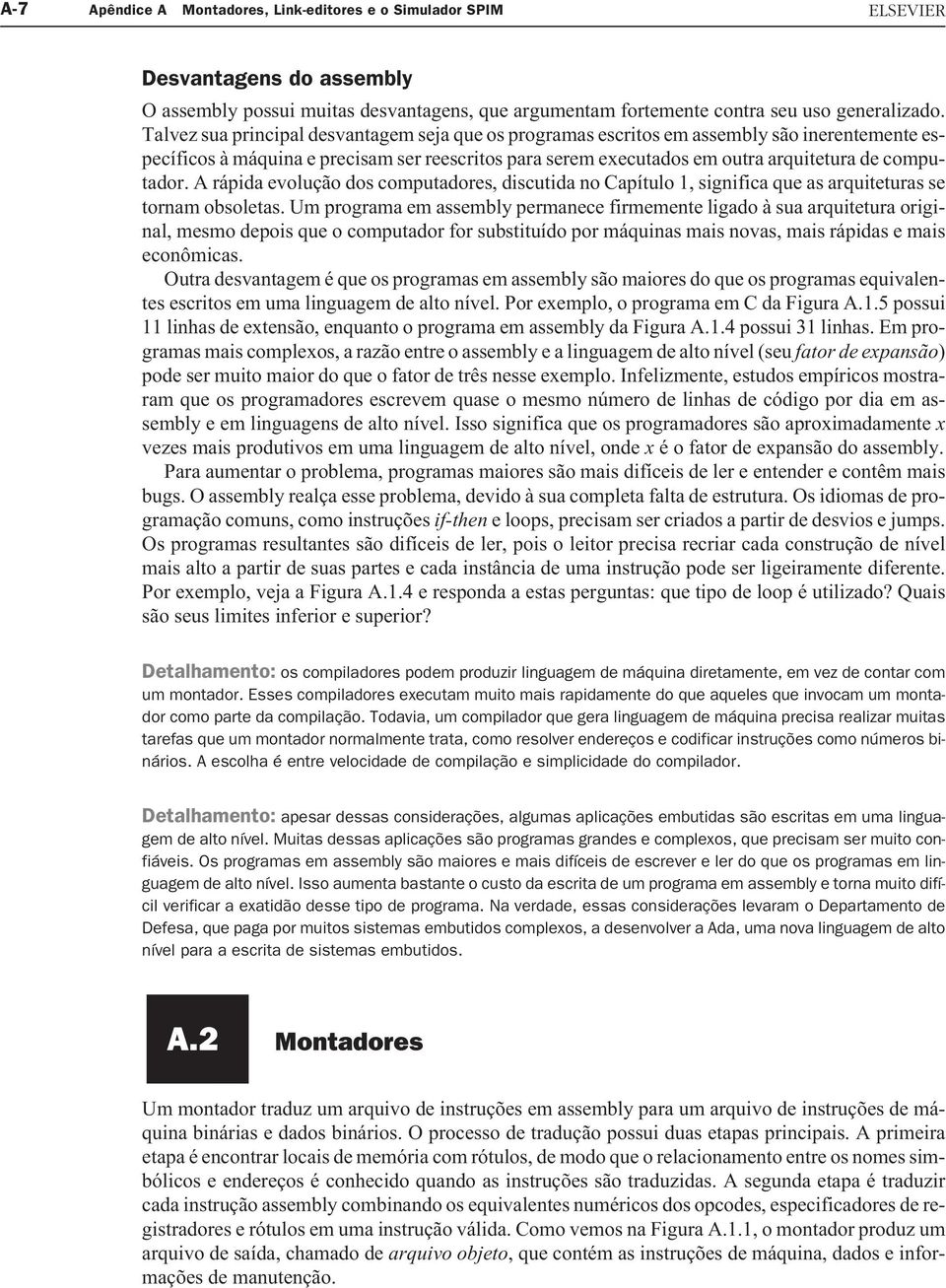 A rápida evolução dos computadores, discutida no Capítulo 1, significa que as arquiteturas se tornam obsoletas.