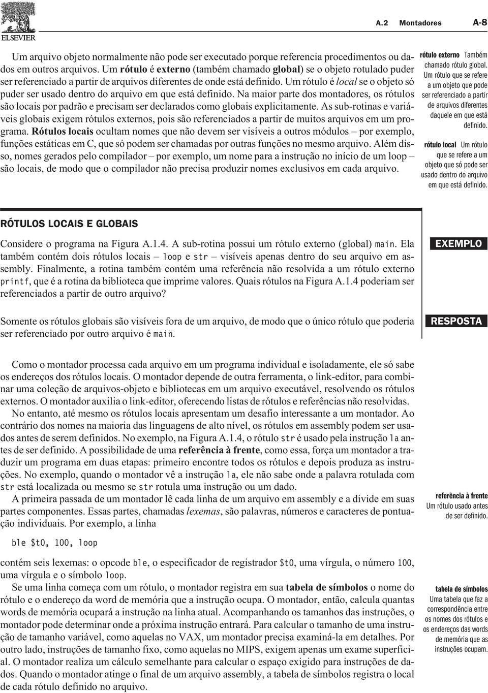 Um rótulo é local se o objeto só puder ser usado dentro do arquivo em que está definido.