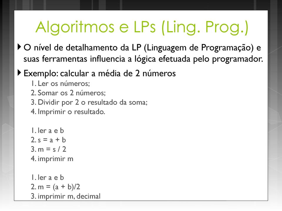 efetuada pelo programador. Exemplo: calcular a média de 2 números 1. Ler os números; 2.