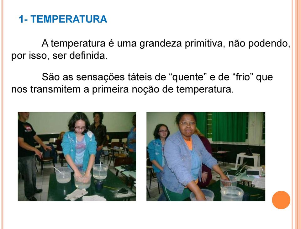 São as sensações táteis de quente e de frio