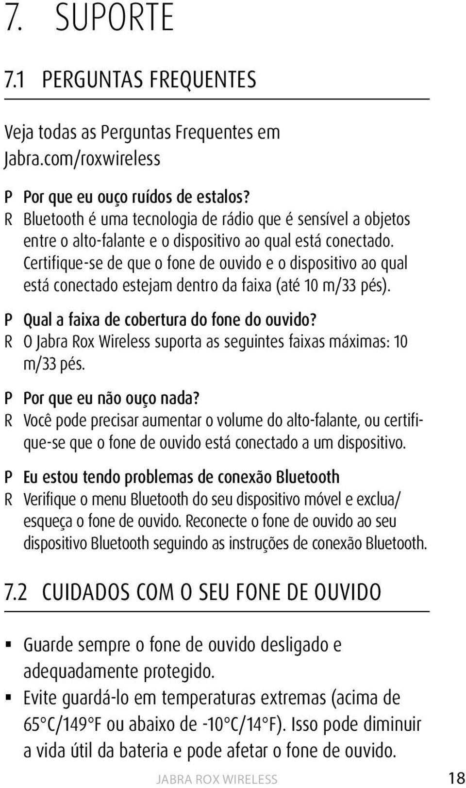 Certifique-se de que o fone de ouvido e o dispositivo ao qual está conectado estejam dentro da faixa (até 10 m/33 pés). P Qual a faixa de cobertura do fone do ouvido?