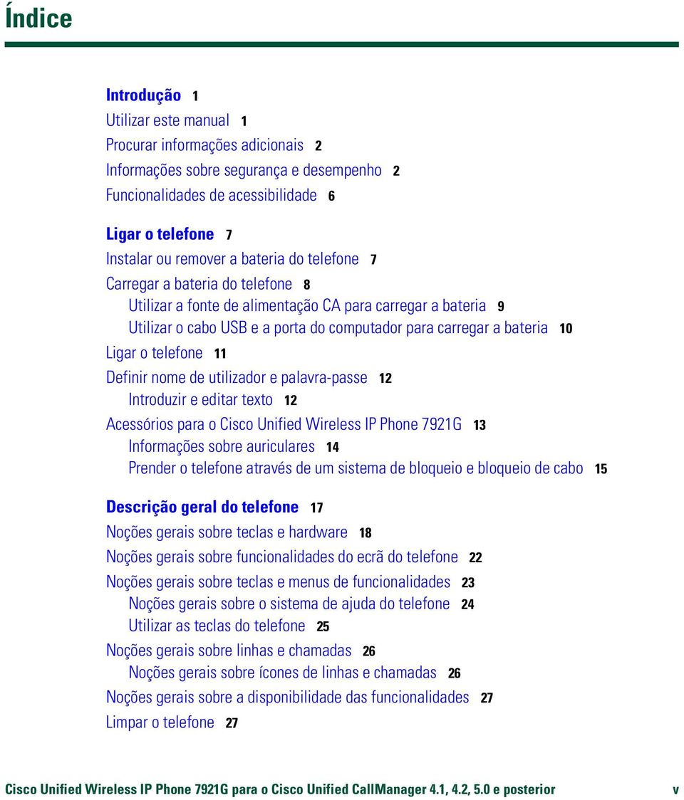 telefone 11 Definir nome de utilizador e palavra-passe 12 Introduzir e editar texto 12 Acessórios para o Cisco Unified Wireless IP Phone 7921G 13 Informações sobre auriculares 14 Prender o telefone