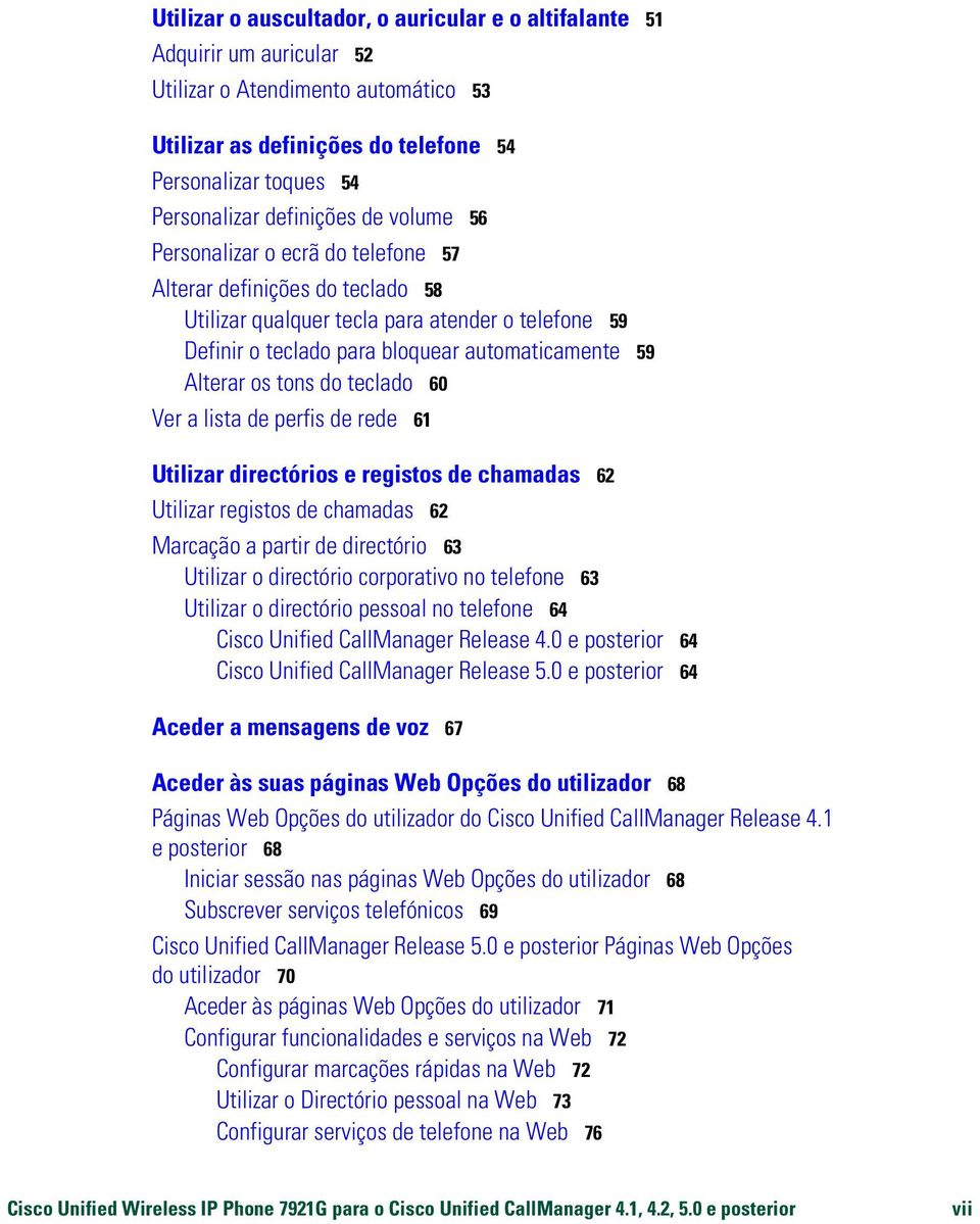 Alterar os tons do teclado 60 Ver a lista de perfis de rede 61 Utilizar directórios e registos de chamadas 62 Utilizar registos de chamadas 62 Marcação a partir de directório 63 Utilizar o directório