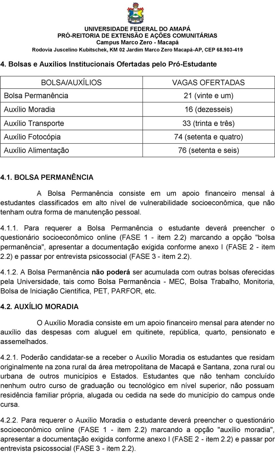 (dezesseis) 33 (trinta e três) 74 (setenta e quatro) 76 (setenta e seis) 4.1.