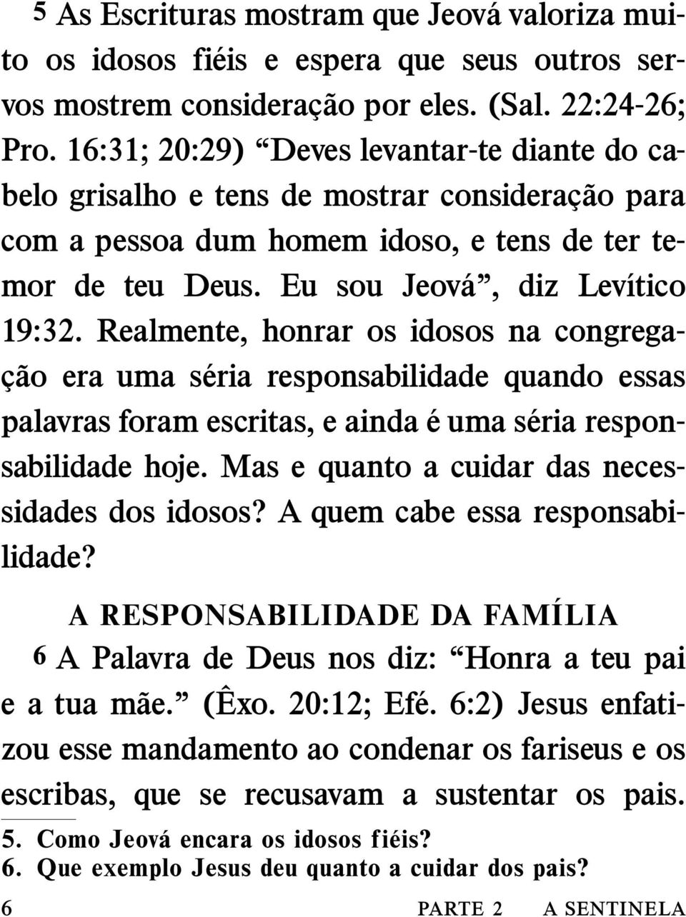 Realmente, honrar os idosos na congregac ao era uma s eria responsabilidade quando essas palavras foram escritas, e ainda é uma s eria responsabilidade hoje.