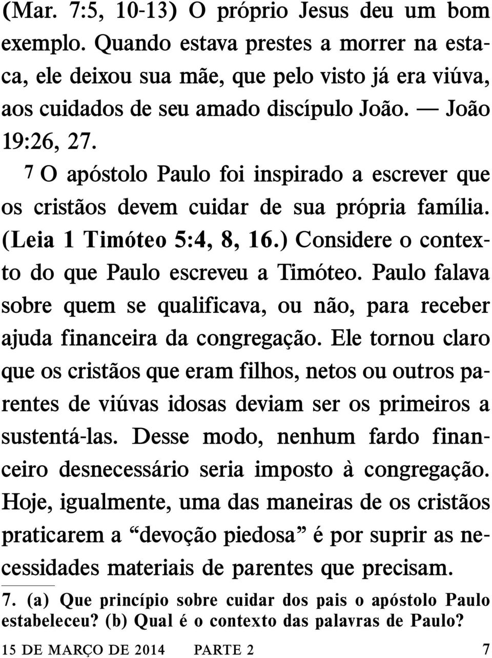 Paulo falava sobre quem se qualificava, ou nao, para receber ajuda financeira da congregac ao.