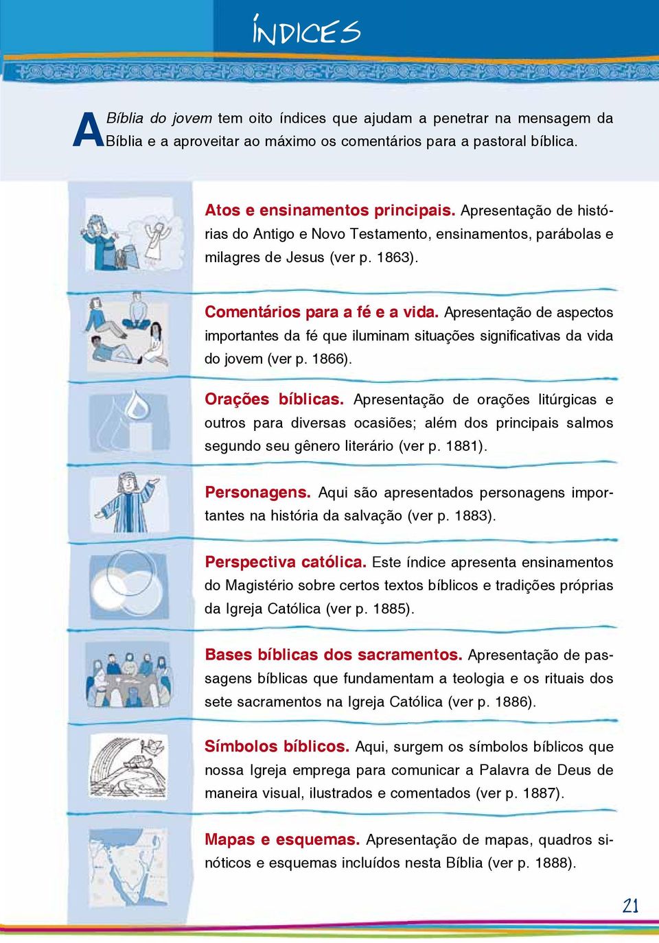 Apresentação de aspectos importantes da fé que iluminam situações significativas da vida do jovem (ver p. 1866). Orações bíblicas.