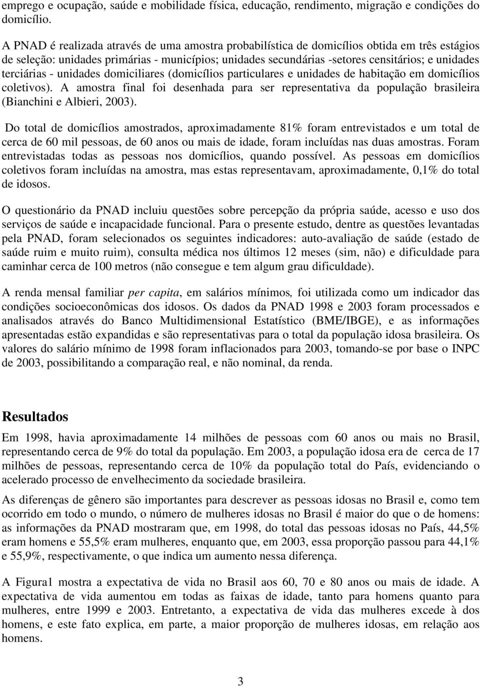 terciárias - unidades domiciliares (domicílios particulares e unidades de habitação em domicílios coletivos).