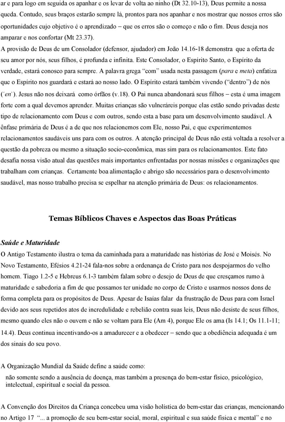 Deus deseja nos amparar e nos confortar (Mt 23.37). A provisão de Deus de um Consolador (defensor, ajudador) em João 14.