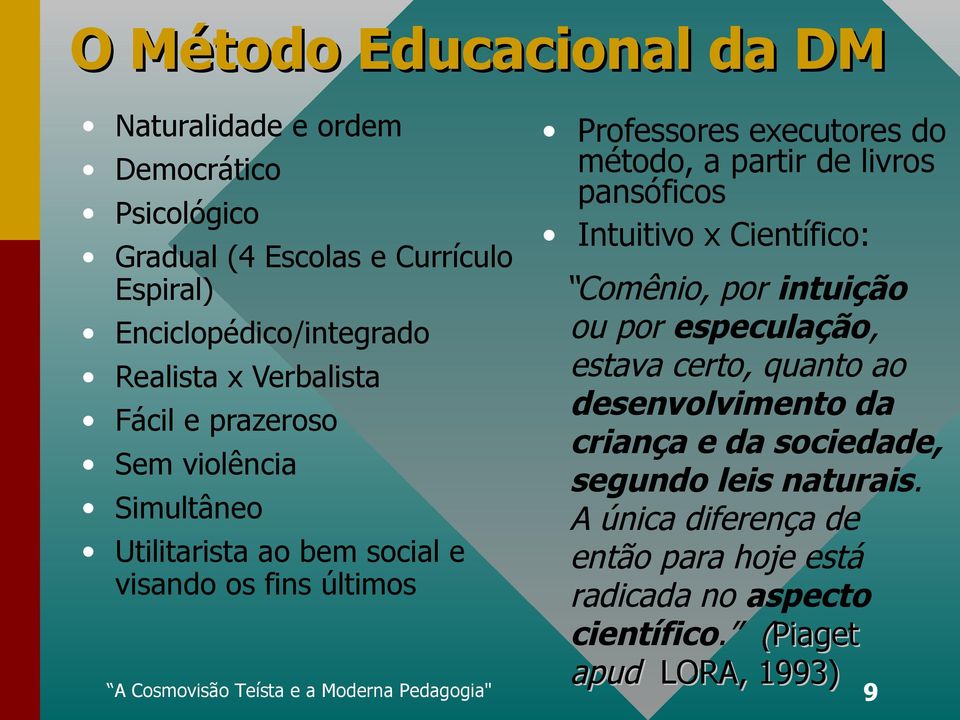 livros pansóficos Intuitivo x Científico: Comênio, por intuição ou por especulação, estava certo, quanto ao desenvolvimento da criança e da sociedade,