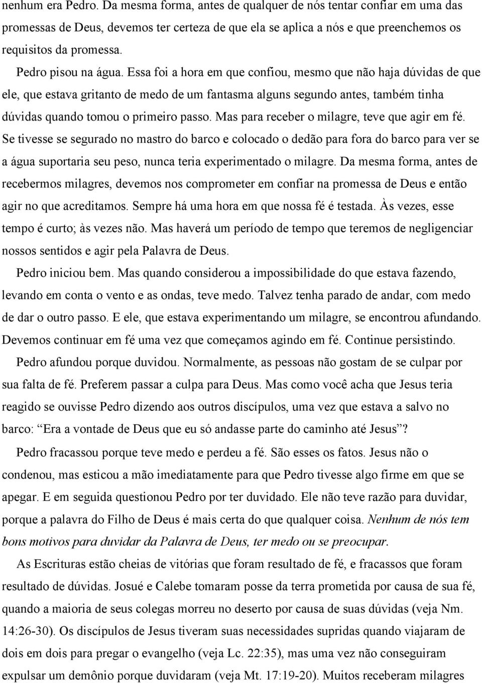 Essa foi a hora em que confiou, mesmo que não haja dúvidas de que ele, que estava gritanto de medo de um fantasma alguns segundo antes, também tinha dúvidas quando tomou o primeiro passo.