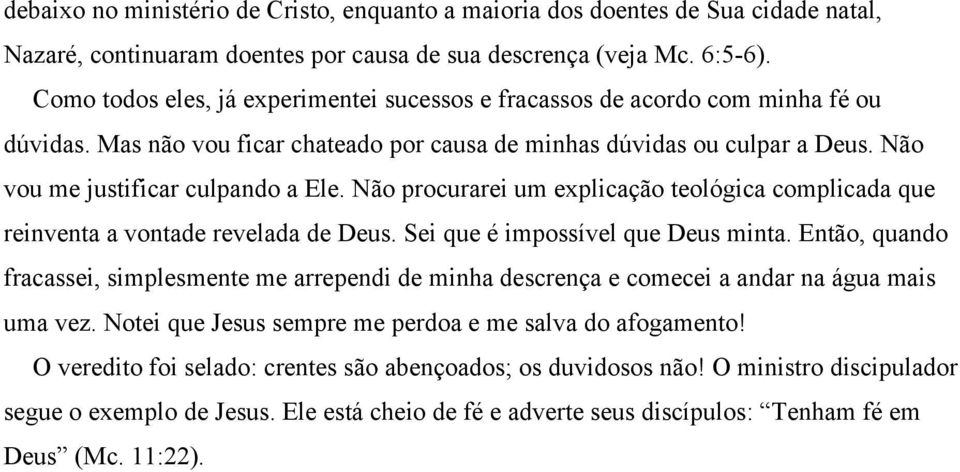 Não procurarei um explicação teológica complicada que reinventa a vontade revelada de Deus. Sei que é impossível que Deus minta.