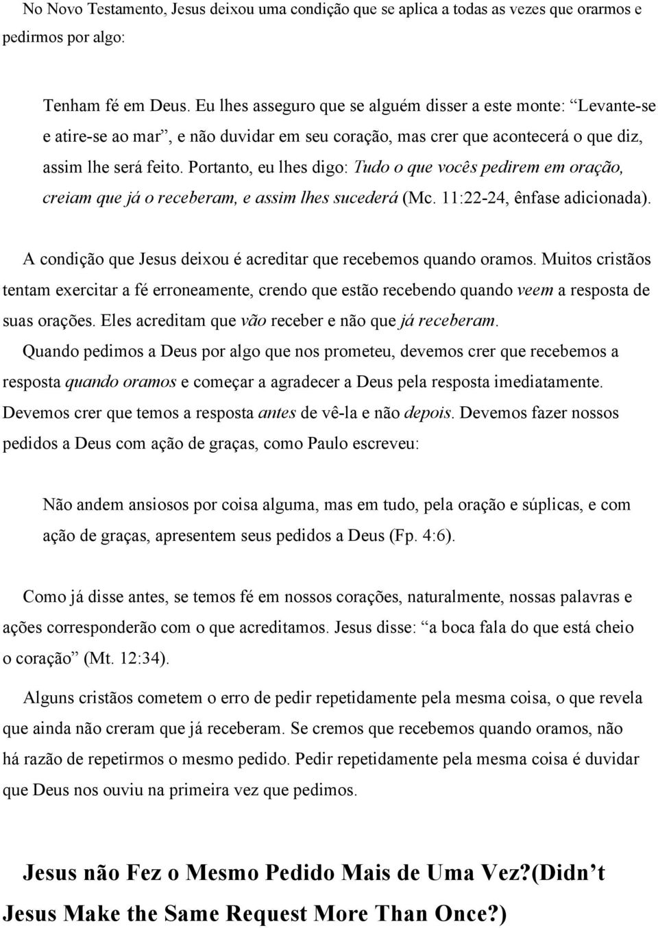 Portanto, eu lhes digo: Tudo o que vocês pedirem em oração, creiam que já o receberam, e assim lhes sucederá (Mc. 11:22-24, ênfase adicionada).