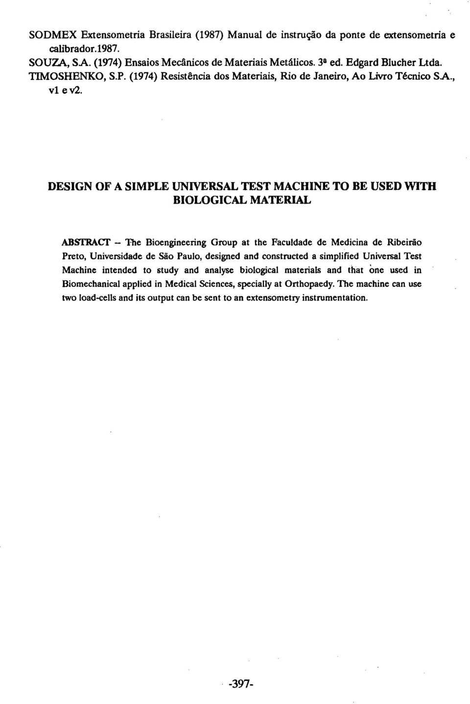 DESIGN OF A SIMPLE UNIVERSAL TEST MACHINE TO DE USED WITH BIOLOGICAL MATERIAL ABSfRACf - The Bioengineering Group at the Faculdade de Medicina de Ribeirão Preto, Universidade de São Paulo,