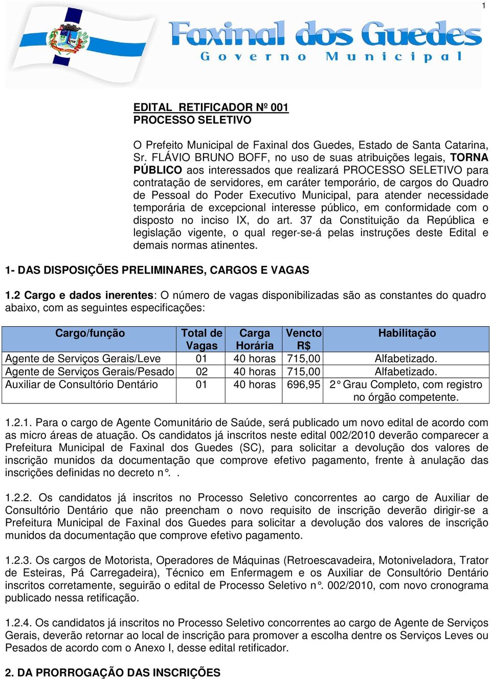 Pessoal do Poder Executivo Municipal, para atender necessidade temporária de excepcional interesse público, em conformidade com o disposto no inciso IX, do art.