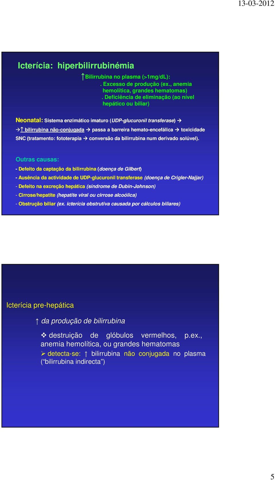 toxicidade SNC (tratamento: fototerapia conversão da bilirrubina num derivado solúvel).