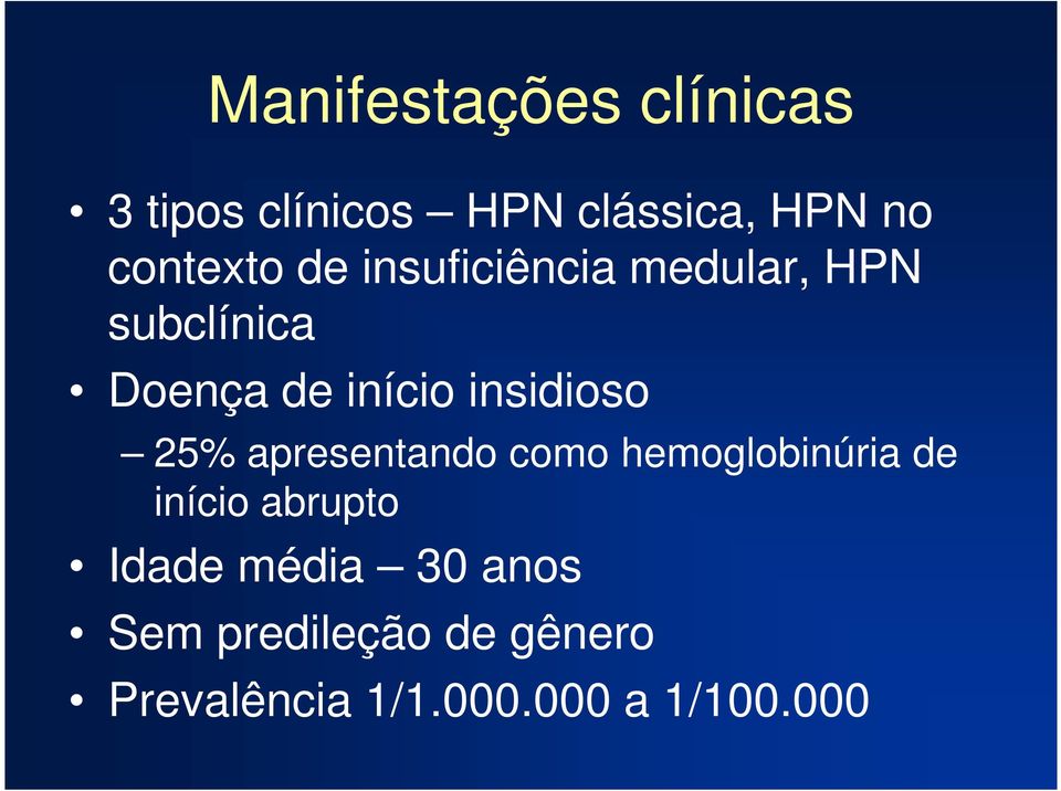 insidioso 25% apresentando como hemoglobinúria de início abrupto