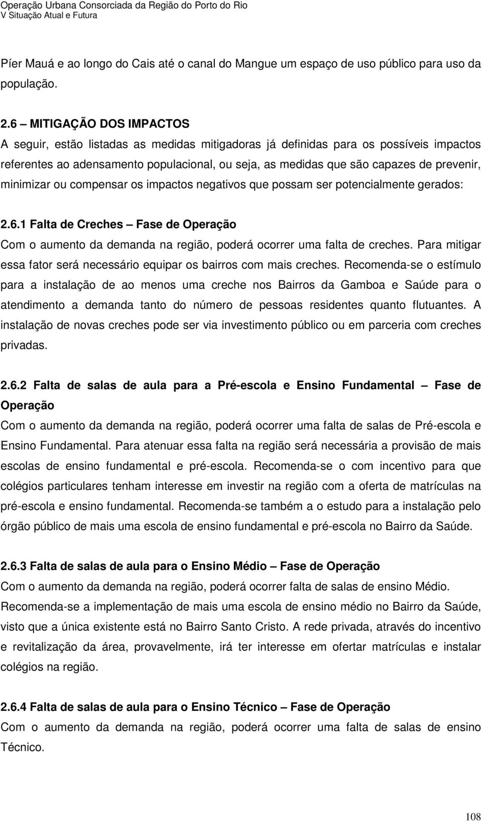 prevenir, minimizar ou compensar os impactos negativos que possam ser potencialmente gerados: 2.6.