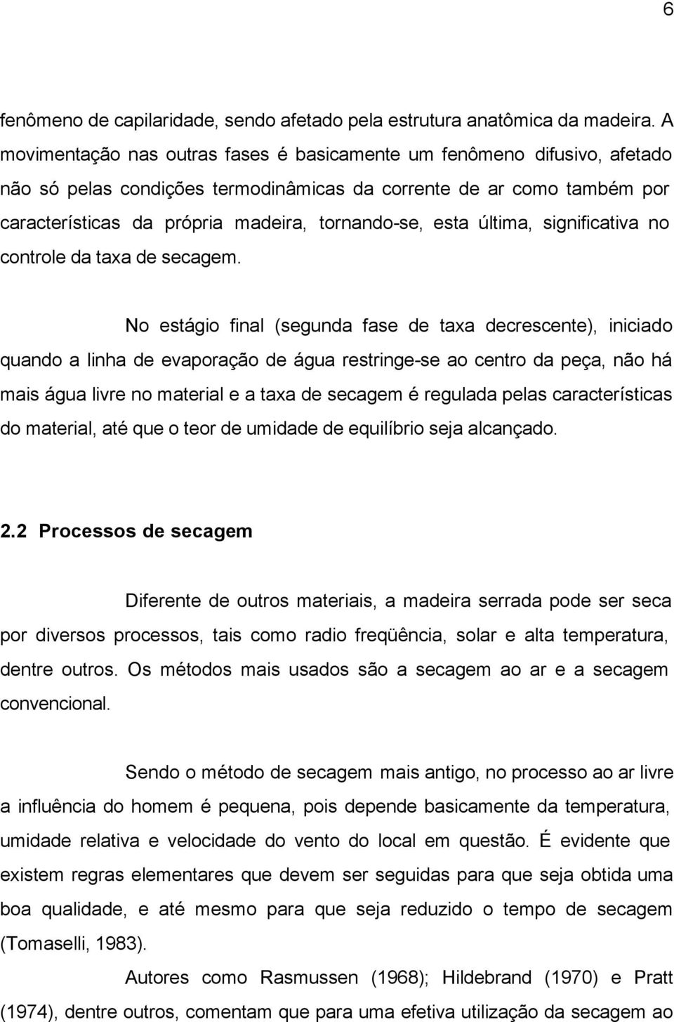 esta última, significativa no controle da taxa de secagem.