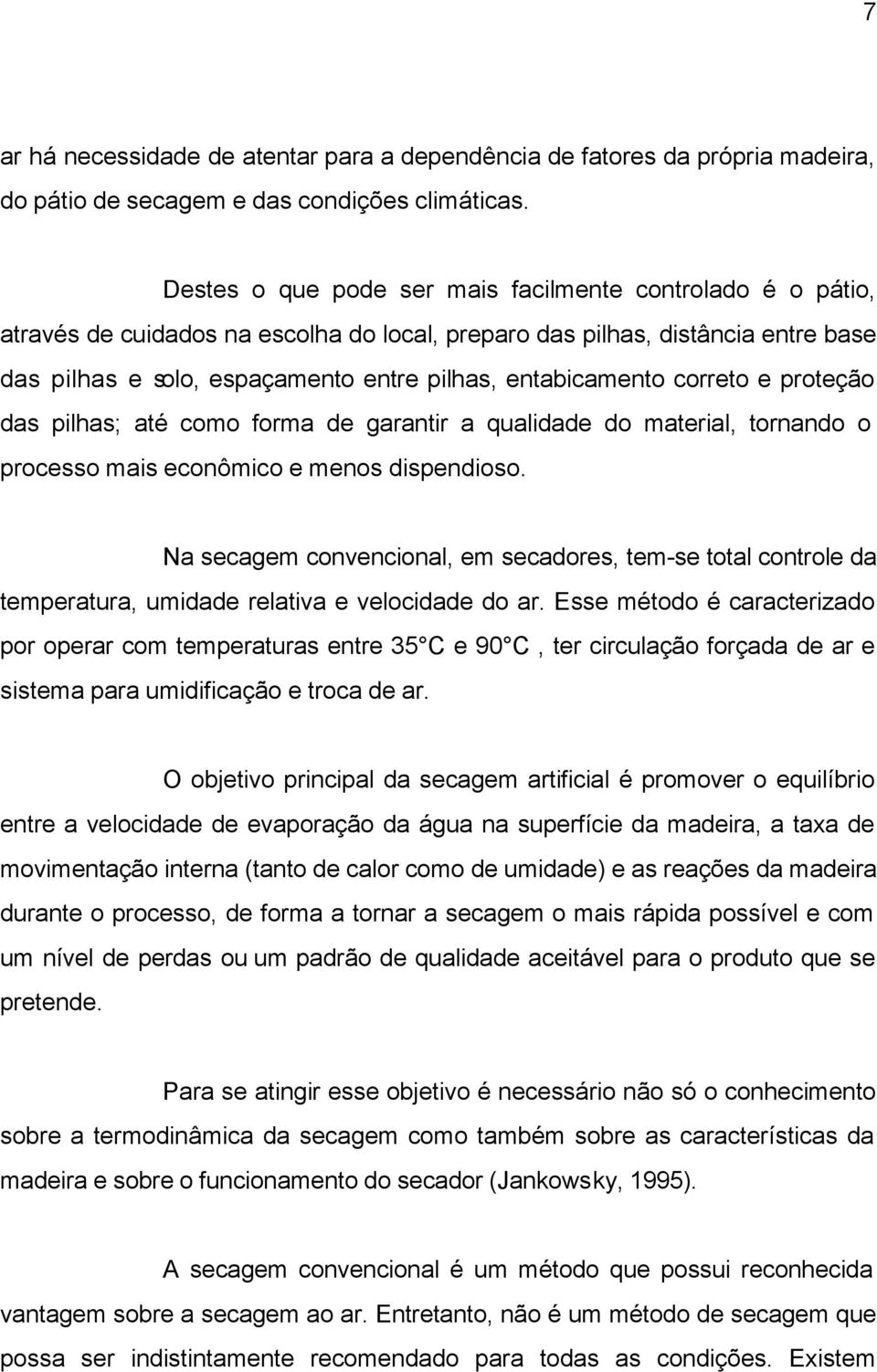 entabicamento correto e proteção das pilhas; até como forma de garantir a qualidade do material, tornando o processo mais econômico e menos dispendioso.