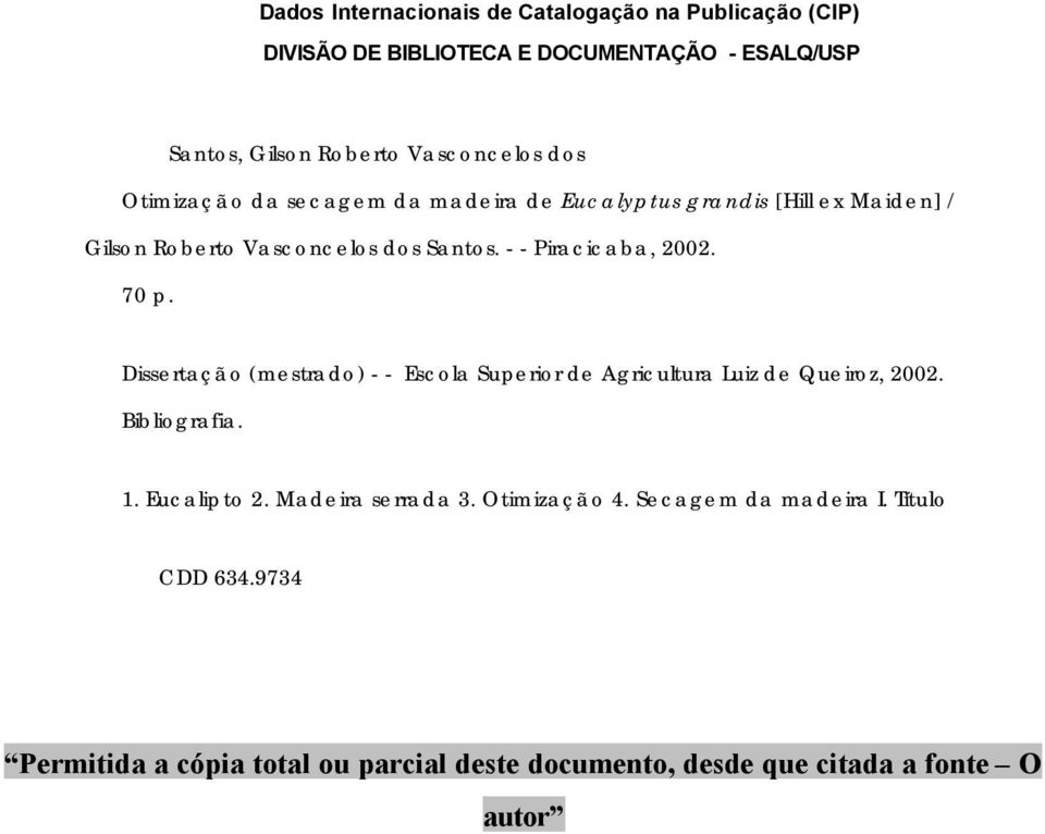 - - Piracicaba, 2002. 70 p. Dissertação (mestrado) - - Escola Superior de Agricultura Luiz de Queiroz, 2002. Bibliografia. 1. Eucalipto 2.