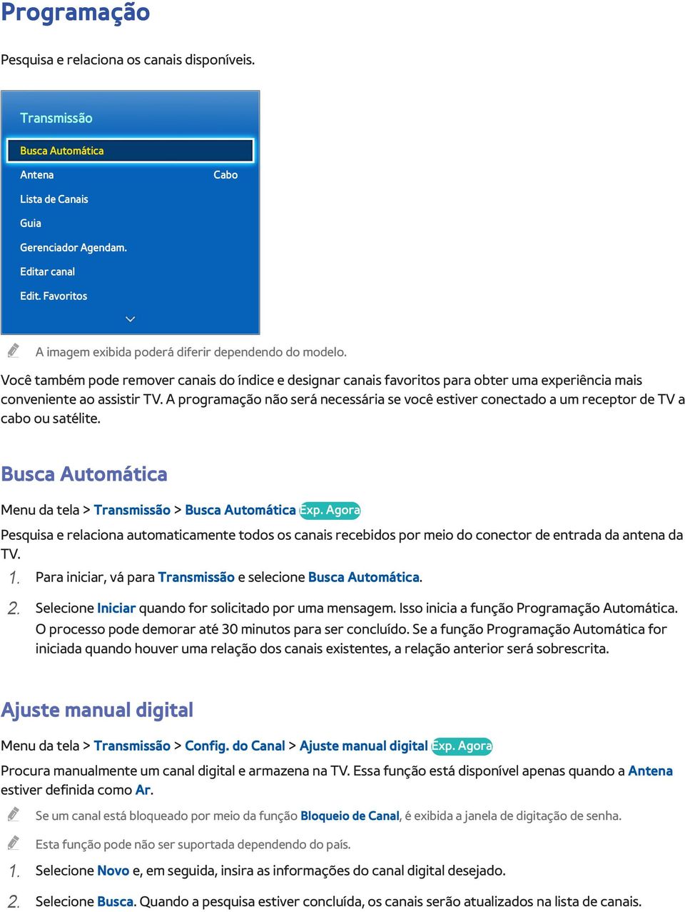 A programação não será necessária se você estiver conectado a um receptor de TV a cabo ou satélite. Busca Automática Menu da tela > Transmissão > Busca Automática Exp.