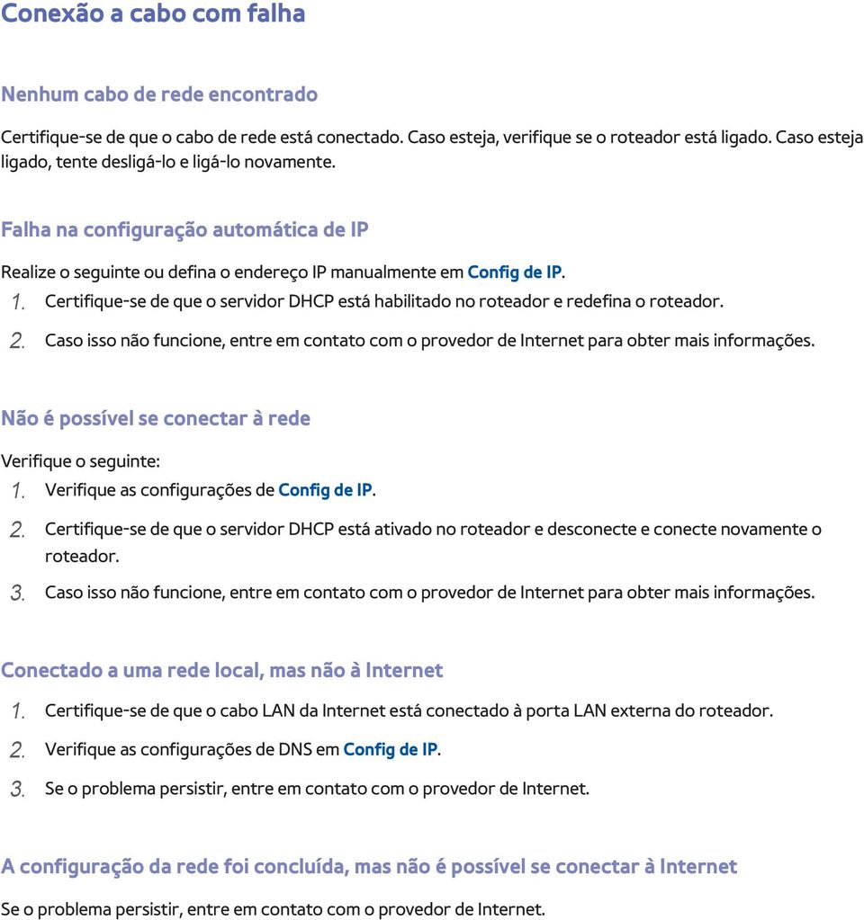 111 Certifique-se de que o servidor DHCP está habilitado no roteador e redefina o roteador. 222 Caso isso não funcione, entre em contato com o provedor de Internet para obter mais informações.