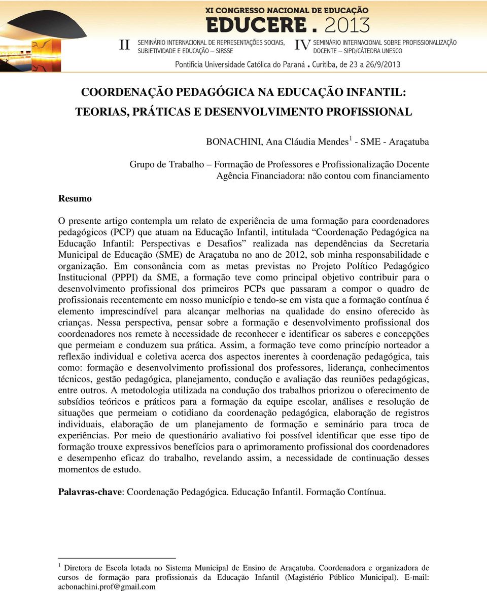 Educação Infantil, intitulada Coordenação Pedagógica na Educação Infantil: Perspectivas e Desafios realizada nas dependências da Secretaria Municipal de Educação (SME) de Araçatuba no ano de 2012,