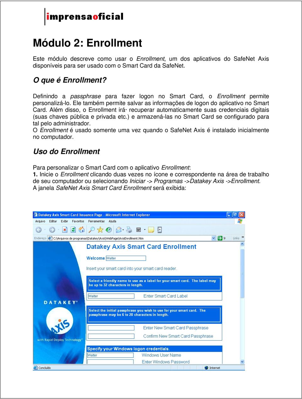 Além disso, o Enrollment irá recuperar automaticamente suas credenciais digitais (suas chaves pública e privada etc.) e armazená-las no Smart Card se configurado para tal pelo administrador.