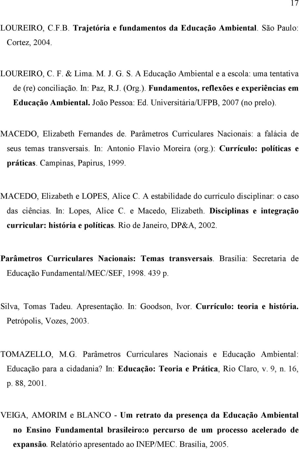 Parâmetros Curriculares Nacionais: a falácia de seus temas transversais. In: Antonio Flavio Moreira (org.): Currículo: políticas e práticas. Campinas, Papirus, 1999.