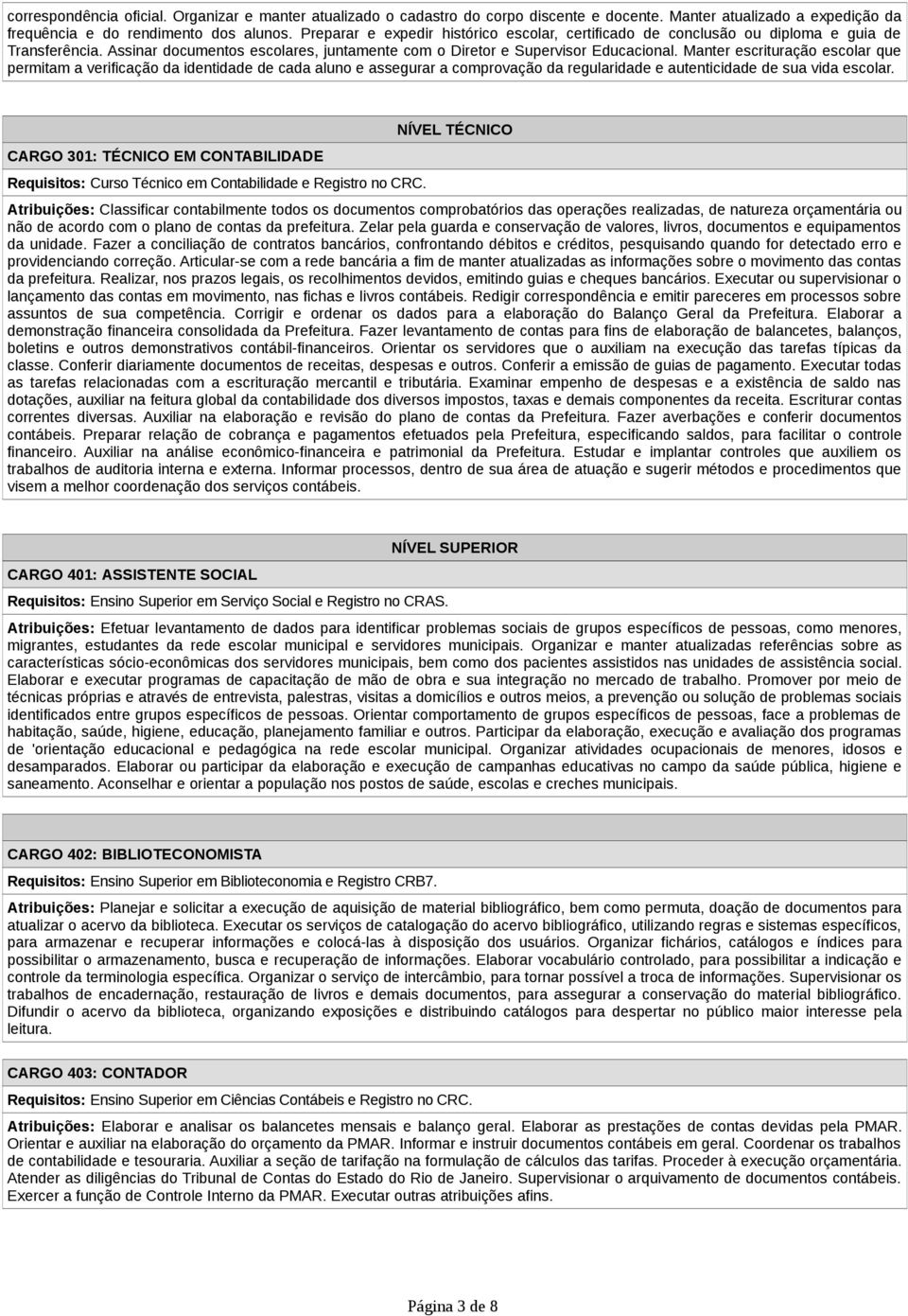 Manter escrituração escolar que permitam a verificação da identidade de cada aluno e assegurar a comprovação da regularidade e autenticidade de sua vida escolar.