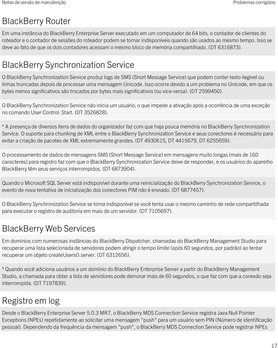 BlackBerry Synchronization Service O BlackBerry Synchronization Service produz logs de SMS (Short Message Service) que podem conter texto ilegível ou linhas truncadas depois de processar uma mensagem